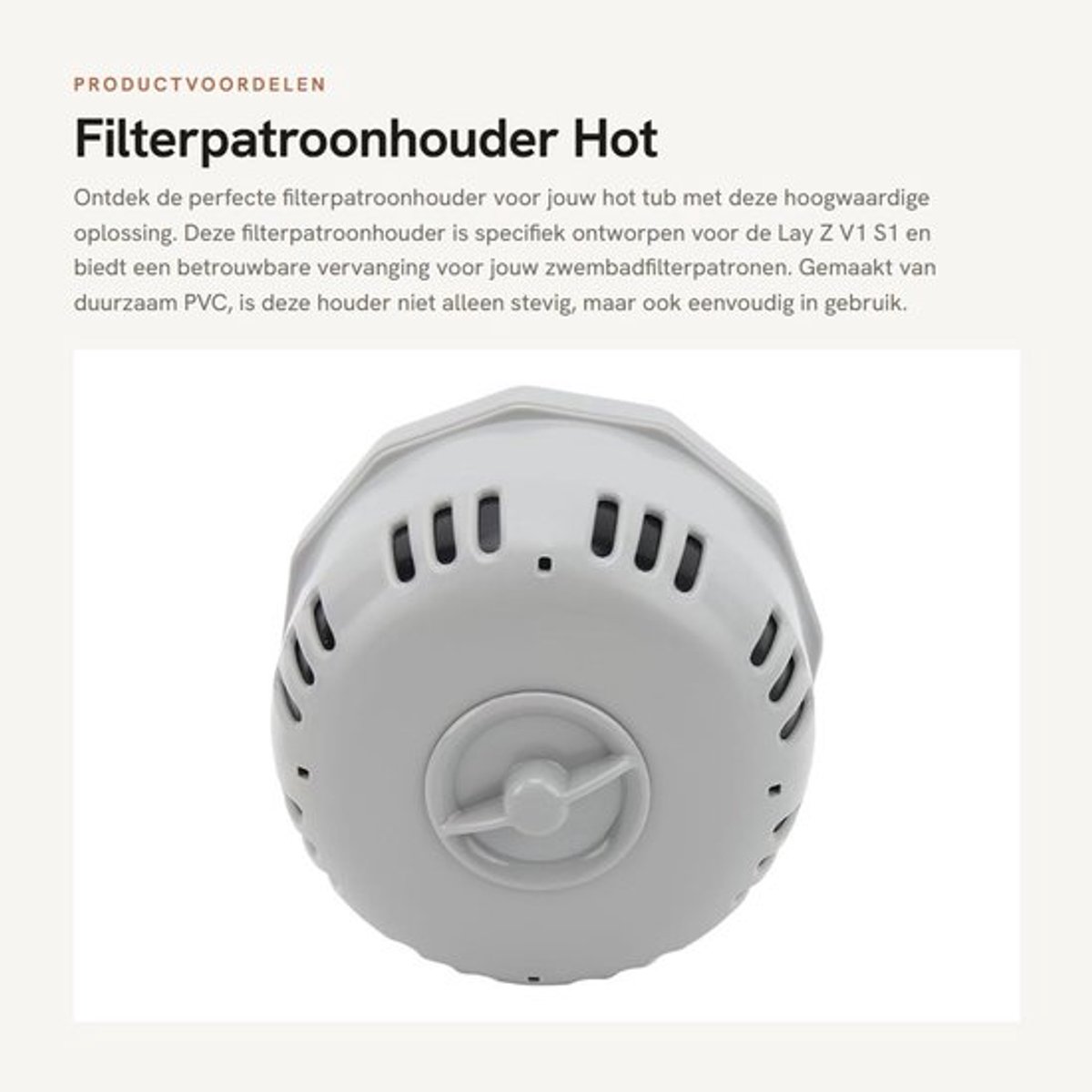 Filterpatroonhouder Geschikt voor Lay Z V1 S1 - PVC - Effectief Filtersysteem - Stabiliteit - Nauwkeurige Pasvorm - Gewicht 222 g - Filterhouder