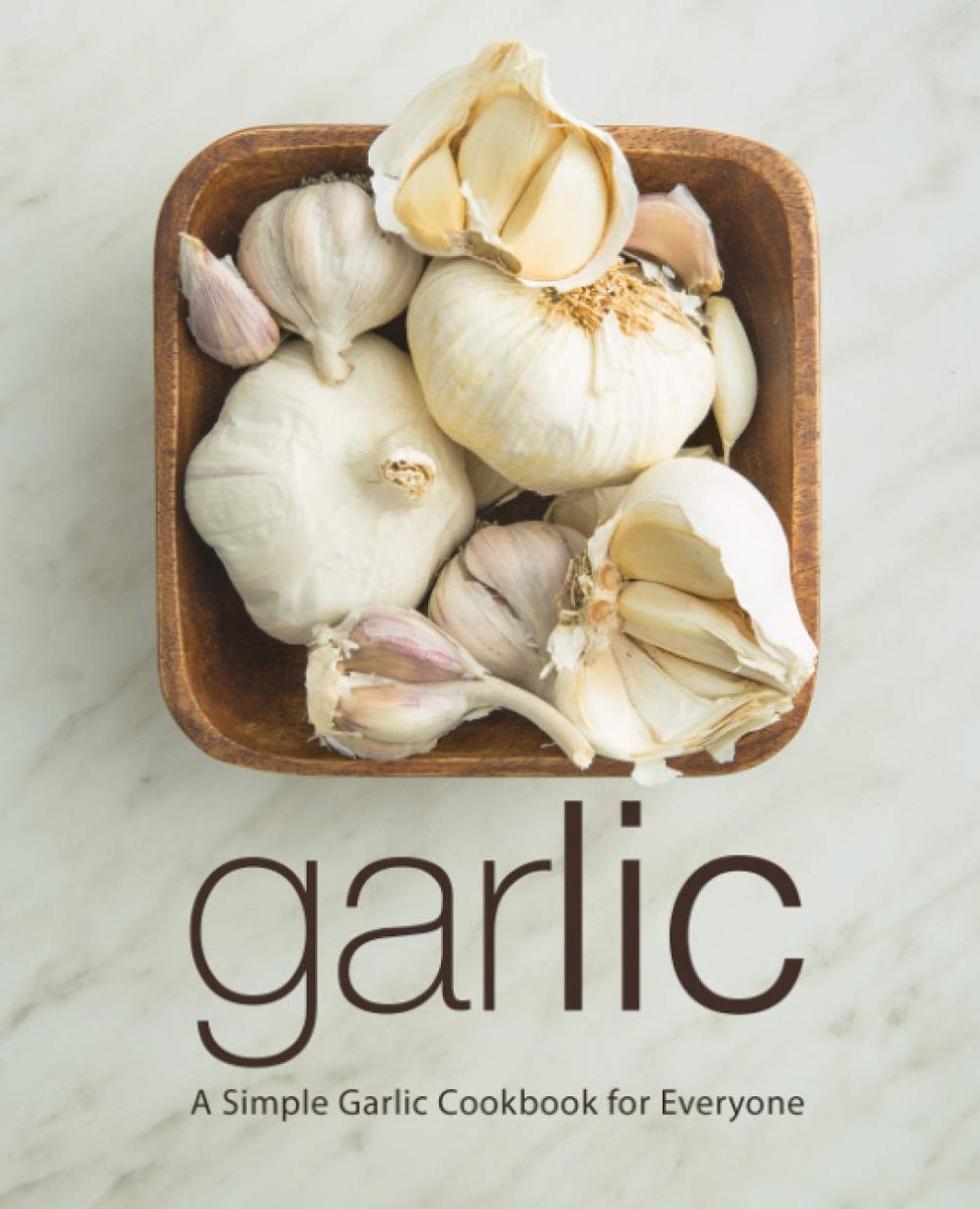A Simple Garlic Cookbook for Everyone (2nd Edition)