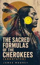 De kaft van het boek "The Sacred Formulas of the Cherokees" toont een portret van een Cherokee man met veren in zijn haar. De tekst "THE SACRED FORMULAS OF THE CHEROKEES (ANNOTATED)" is prominent aanwezig.