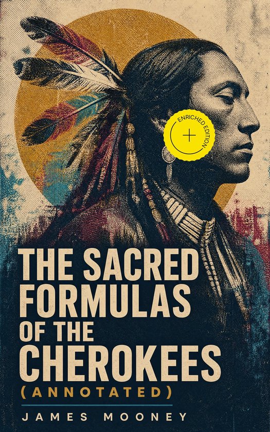De kaft van het boek "The Sacred Formulas of the Cherokees" toont een portret van een Cherokee man met veren in zijn haar. De tekst "THE SACRED FORMULAS OF THE CHEROKEES (ANNOTATED)" is prominent aanwezig.