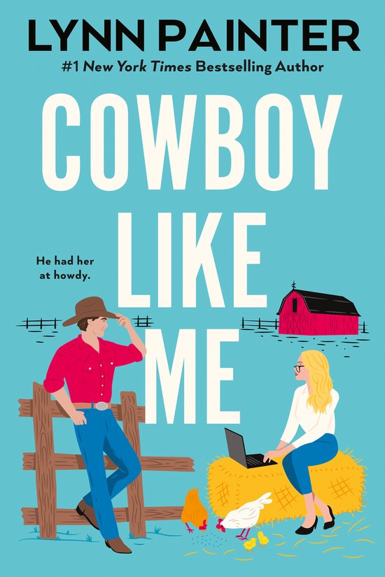 Boekomslag met de titel 'Cowboy Like Me' door Lynn Painter. Een cowboy leunt op een hek, een vrouw zit op een hooiberg met een laptop. Op de achtergrond een rode schuur met een kerktoren. Kippen lopen rond.