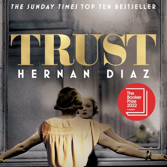 Couverture du livre "Trust" par Hernan Diaz, montrant une femme se regardant dans un miroir. "The Sunday Times Top Ten Bestseller" et "The Booker Prize 2022 Longlisted" sont affichés en haut.