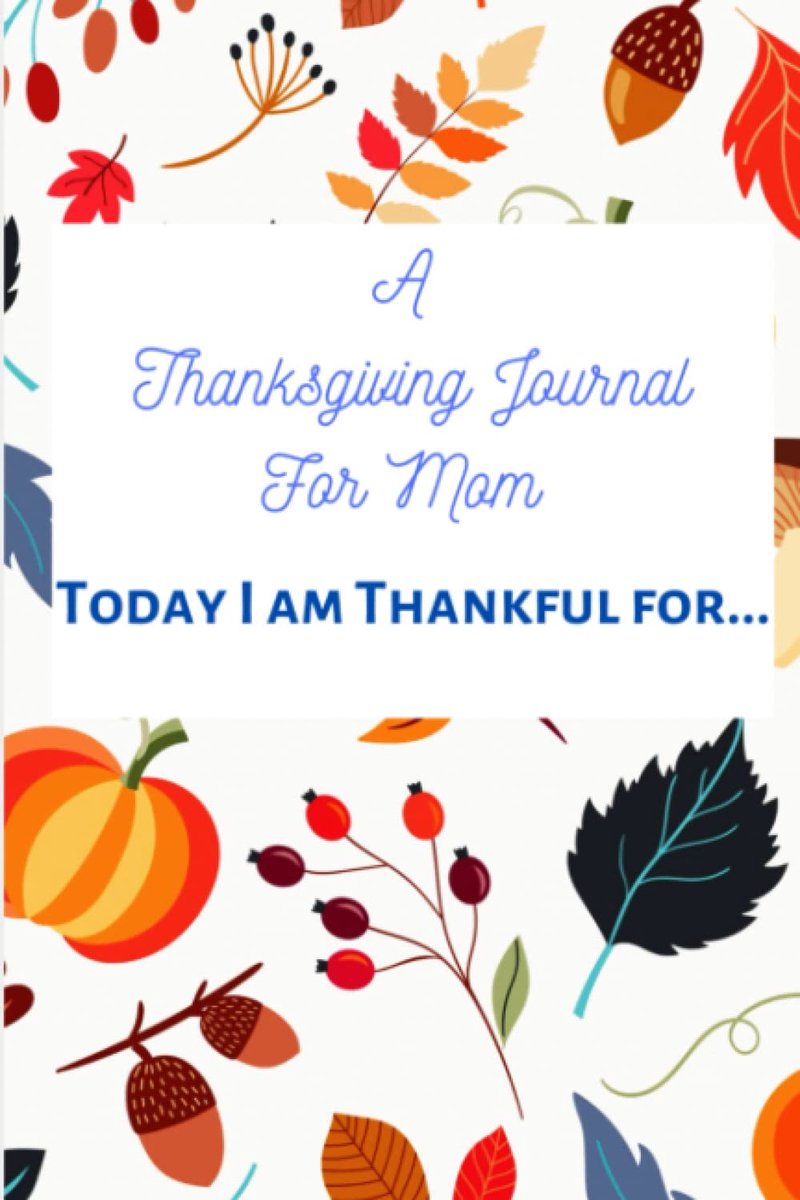 Thanksgiving Journal For Mom: Today I am thankful for: A Picture Thanksgiving Journal Notebook for writing in