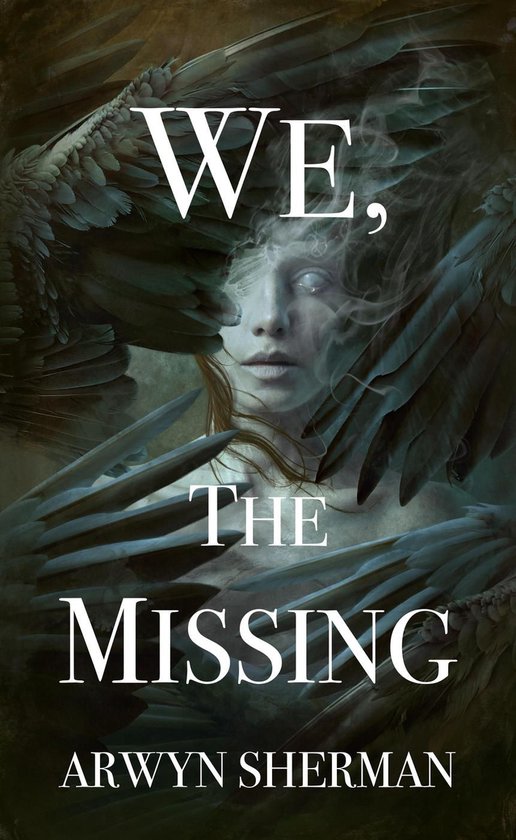 Boekomslag We, The Missing: vrouw met bleke ogen omringd door donkere vogelvleugels en mist, auteur Arwyn Sherman.