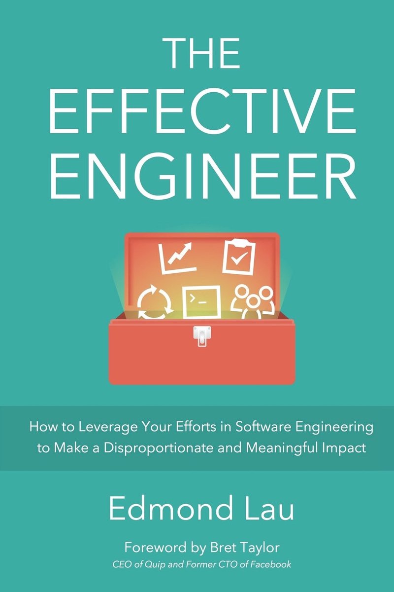 Effective Engineer: How to Leverage Your Efforts In Software Engineering to Make a Disproportionate and Meaningful Impact