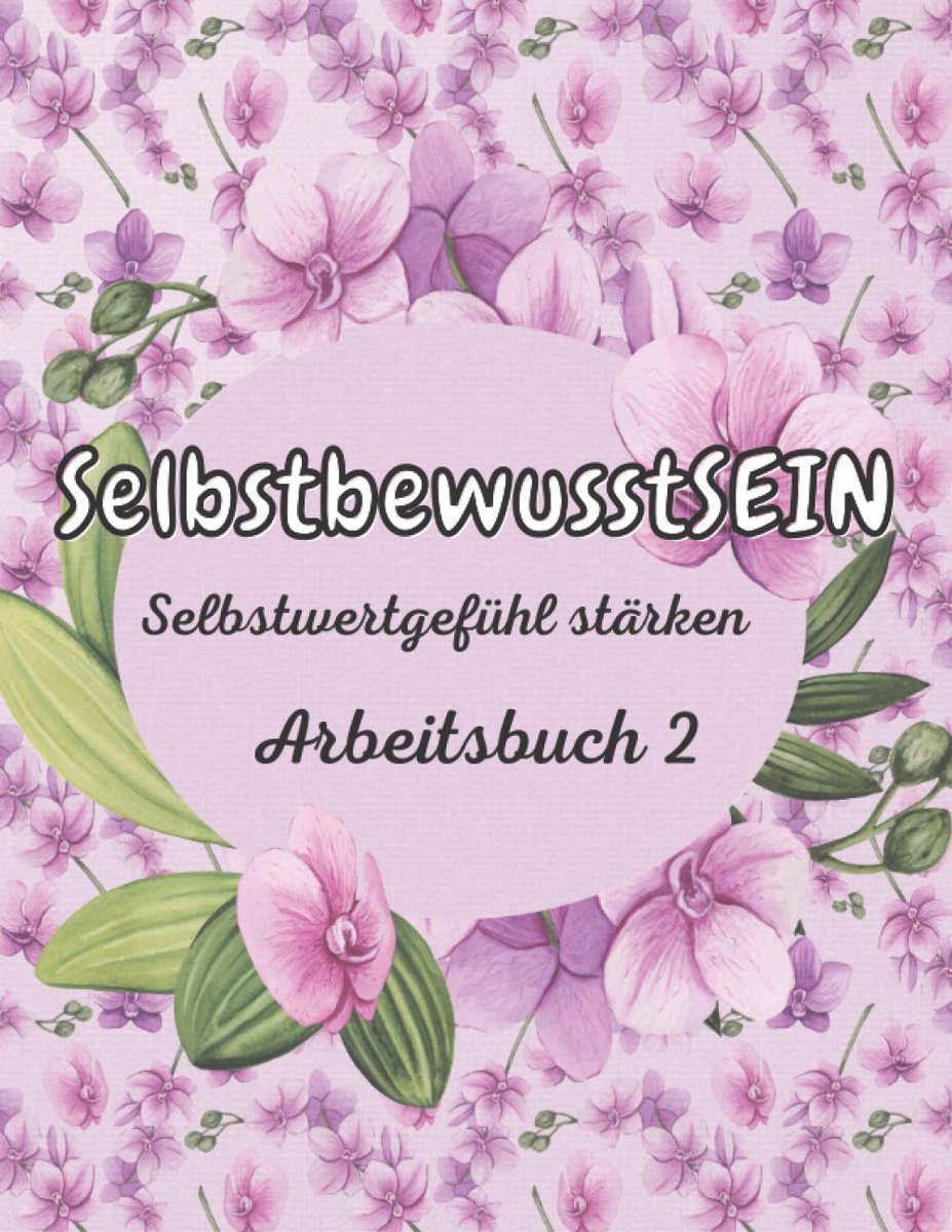 Selbstwertgefühl stärken Arbeitsbuch 2: Dieses Buch hilft dabei Charakterstärken herauszuarbeiten. Es orientiert sich an positiver ... Selbstwertgefühl zu fördern. ~ A4 Format
