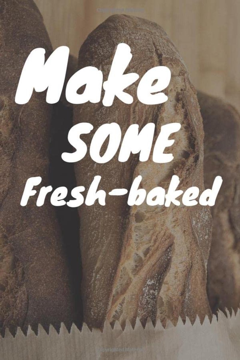 Some Fresh-Baked: French bread,enjoy with friends over a meal, journal, 6/9 110 pages