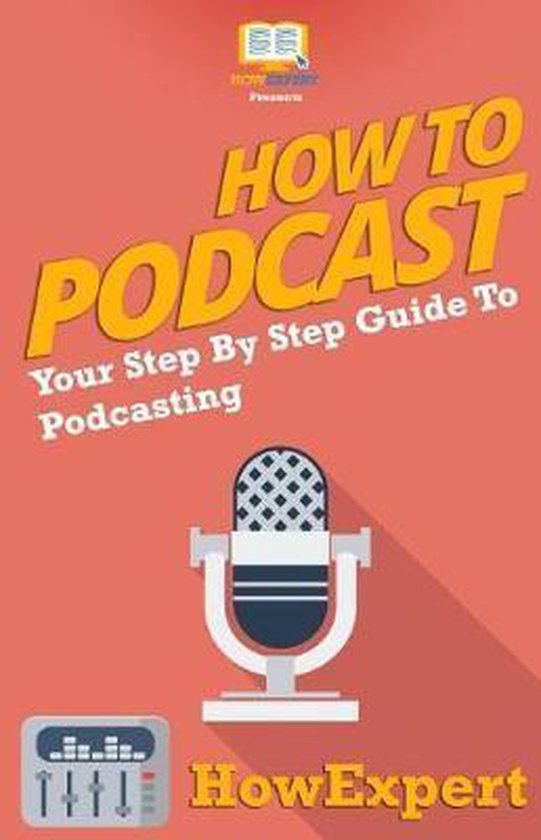 How To Podcast - Your Step-By-Step Guide To Podcasting - cover