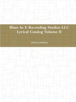 Blues in E Recording Studios Llc Lyrical Catalog Volume II