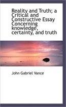 Reality and Truth; A Critical and Constructive Essay Concerning Knowledge, Certainty, and Truth