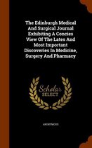 The Edinburgh Medical and Surgical Journal Exhibiting a Concies View of the Lates and Most Important Discoveries in Medicine, Surgery and Pharmacy