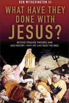 What Have They Done With Jesus? Beyond Strange Theories And Bad History