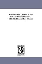 Colored School Children in New York / by Frances Blascoer ...; Edited by Eleanor Hope Johnson.