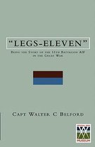 LEGS-ELEVENBeing the Story of the 11th Battalion AIF in the Great War