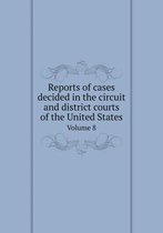 Reports of cases decided in the circuit and district courts of the United States Volume 8