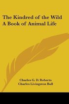 The Kindred Of The Wild A Book Of Animal Life