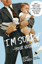 I'm Sorry" -Your Husband