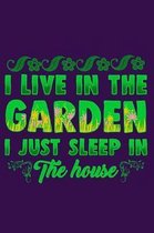 I Live in the Garden I Just Sleep in the House