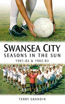 Desert Island Football Histories - Swansea City: Seasons in the Sun 1981-82 & 1982-83