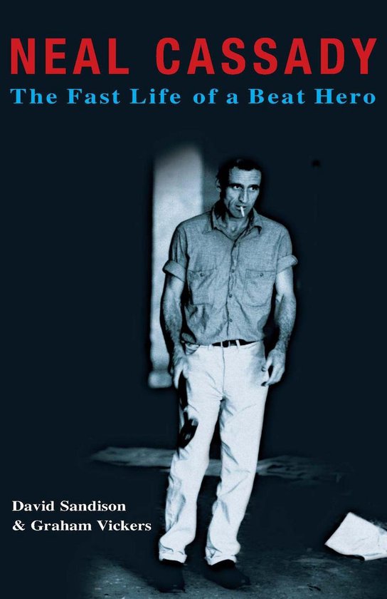 Neal Cassady: The Fast Life of a Beat Hero - cover