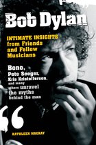 Bob Dylan: Intimate Insights from Friends and Fellow Musicians