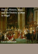 Desire, History, State and the Destiny of Man in Hegel