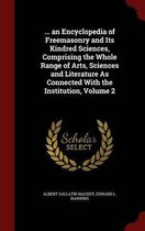 ... an Encyclopedia of Freemasonry and Its Kindred Sciences, Comprising the Whole Range of Arts, Sciences and Literature as Connected with the Institution, Volume 2