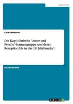 Die Kapitolinische Amor und Psyche-Statuengruppe und deren Rezeption bis in das 19. Jahrhundert