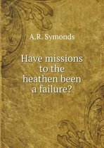 Have missions to the heathen been a failure?