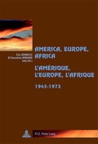 Cite Europeenne/European Policy- America, Europe, Africa, 1945-1973- L’Amérique, l’Europe, l’Afrique, 1945-1973