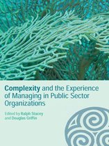 Complexity as the Experience of Organizing - Complexity and the Experience of Managing in Public Sector Organizations