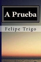 A Prueba Felipe Trigo (Spanish) Edition
