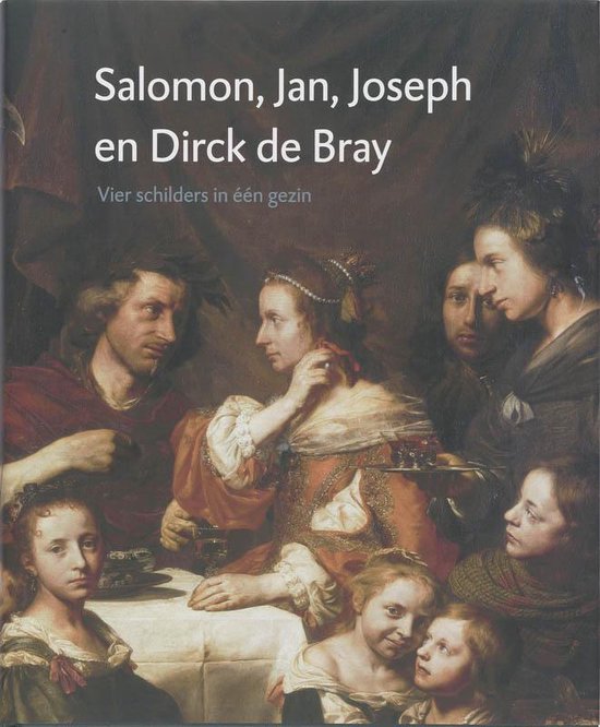 Cover van het boek 'Salomon, Jan, Joseph en Dirck de Bray' van P. Biesboer en Friso Lammertse