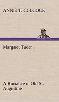 Margaret Tudor A Romance of Old St. Augustine