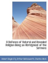 A Defence of Natural and Revealed Religion Being an Abridgment of the Sermons