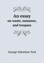 An Essay on Waste, Nuisance, and Trespass