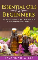 Essential Oils for Beginners: 56 Best Essential Oil Recipes for Your Health and Beauty