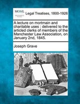 A Lecture on Mortmain and Charitable Uses
