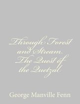 Through Forest and Stream the Quest of the Quetzal