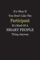 It's Okay If You Don't Like The Participant It's Kind Of A Smart People Thing Anyway