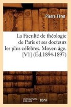 Religion-La Facult� de Th�ologie de Paris Et Ses Docteurs Les Plus C�l�bres. Moyen �ge. [V1] (�d.1894-1897)