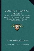 Genetic Theory of Reality