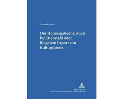 Salzburger Studien Zum Europaeischen Privatrecht- Der Herausgabeanspruch Bei Diebstahl Oder Illegalem Export Von Kulturguetern
