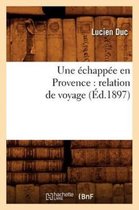 Histoire- Une �chapp�e En Provence: Relation de Voyage (�d.1897)