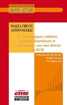 Les Grands Auteurs - Injazz J. Chen et Antony Paulraj - SCM stratégique, relations acheteur-fournisseur et performance : vers une théorie du SCM