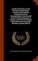 An Illustrated Flora of the Northern United States, Canada and the British Possessions from Newfoundland to the Parallel of the Southern Boundary of Virginia, and from the Atlantic Ocean West