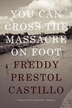Latin America in Translation - You Can Cross the Massacre on Foot