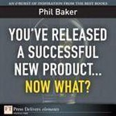 You'Ve Released a Successful New Product...Now What?