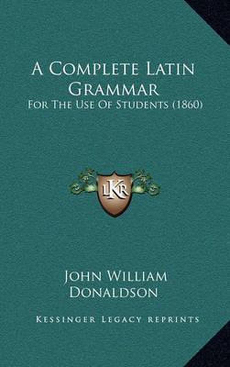 A Complete Latin Grammar van John William Donaldson