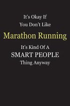 It's Okay If You Don't Like Marathon Running It's Kind Of A Smart People Thing Anyway